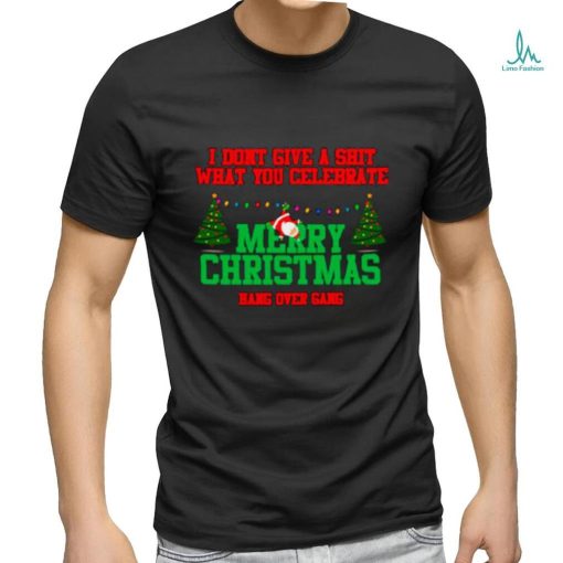 I don’t give a shit what youcelebrate merry Christmas shirt