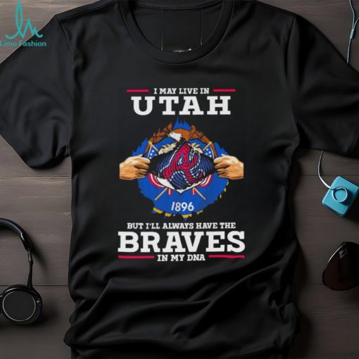 I may live in Utah but i’ll always have the Braves in my dna shirt