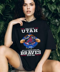 I may live in Utah but i’ll always have the Braves in my dna shirt