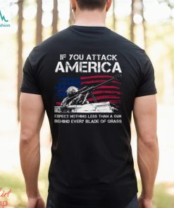 IF You Attack America Expect Nothing Less Than A Gun Behind Every Blade Of Grass Classic T Shirt