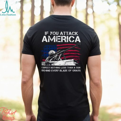 IF You Attack America Expect Nothing Less Than A Gun Behind Every Blade Of Grass Classic T Shirt