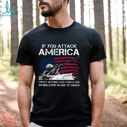 IF You Attack America Expect Nothing Less Than A Gun Behind Every Blade Of Grass Classic T Shirt