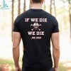 If We Die We Die Bussin’ With The Boys Shirt