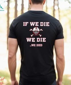 If We Die We Die Bussin’ With The Boys Shirt