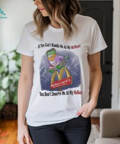 If You Can’t Handle Me At My Mc Worst You Don’t Deserve Me At My Mc Best Shirt