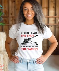 If You Heard The Shot You Were Never The Target Classic T Shirt