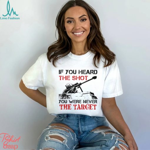 If You Heard The Shot You Were Never The Target Classic T Shirt