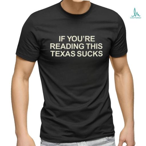 If You’re Reading This Texas Sucks T Shirt