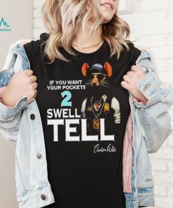 If you want your pockets 2 swell tell shirt