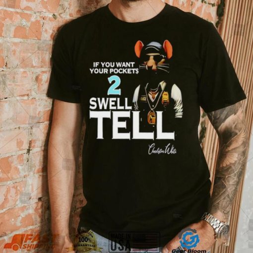 If you want your pockets 2 swell tell shirt