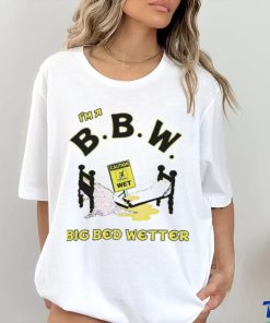 I'm A Bbw Big Bed Wetter Shirts