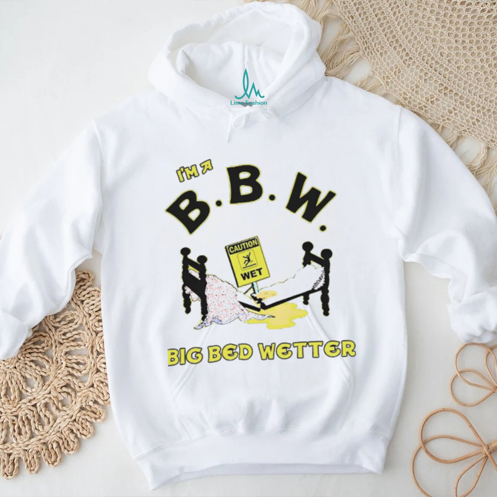 I’m A Bbw Big Bed Wetter Shirts I’m A Bbw Big Bed Wetter Shirts