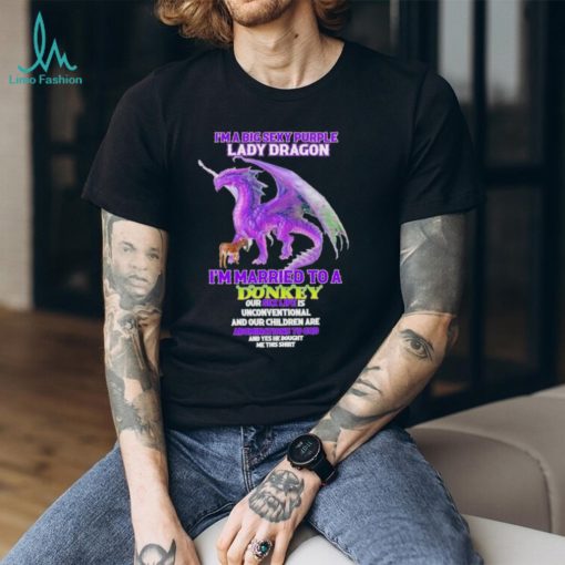 I’m A Big Sexy Lady Dragon I’m Married To A Donkey Shirt