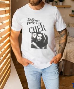 I’m A Punk And I Like Cher Shirt