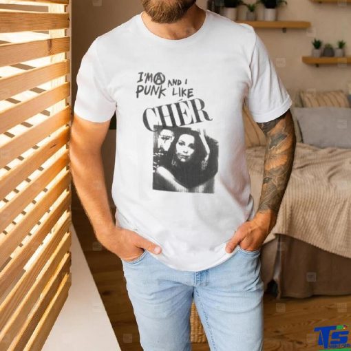 I’m A Punk And I Like Cher Shirt