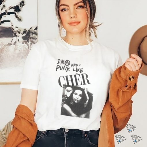 I’m A Punk And I Like Cher Shirt