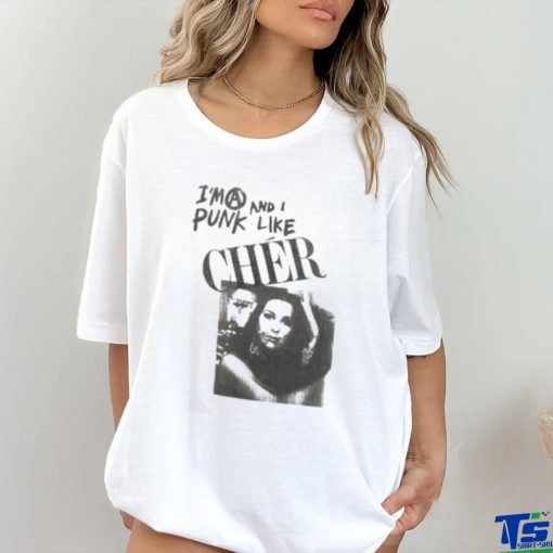 I’m A Punk And I Like Cher Shirt