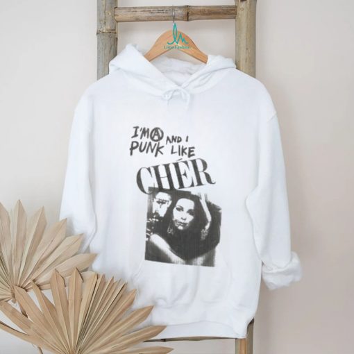 I’m A Punk And I Like Cher Shirt