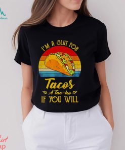 Im A Slut For Tacos A Tac Ho If You Will Funny Retro T Shirt