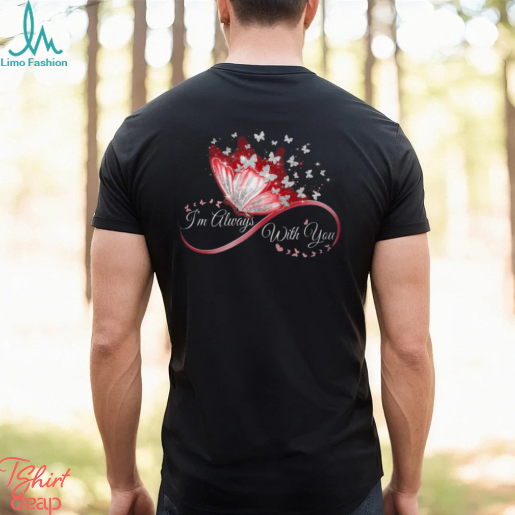 I'm Always With You Ladies T Shirt I'm Always With You Ladies T Shirt