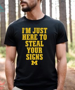 I’m Just Here To Steal Your Signs Michigan Shirt