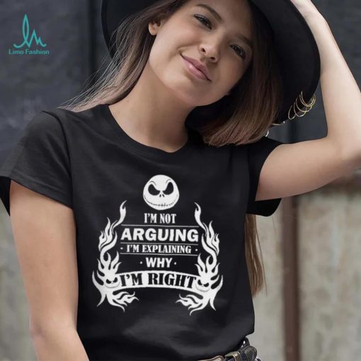 I’m Not Arguing I’m Explaining Why I’m Right Shirt