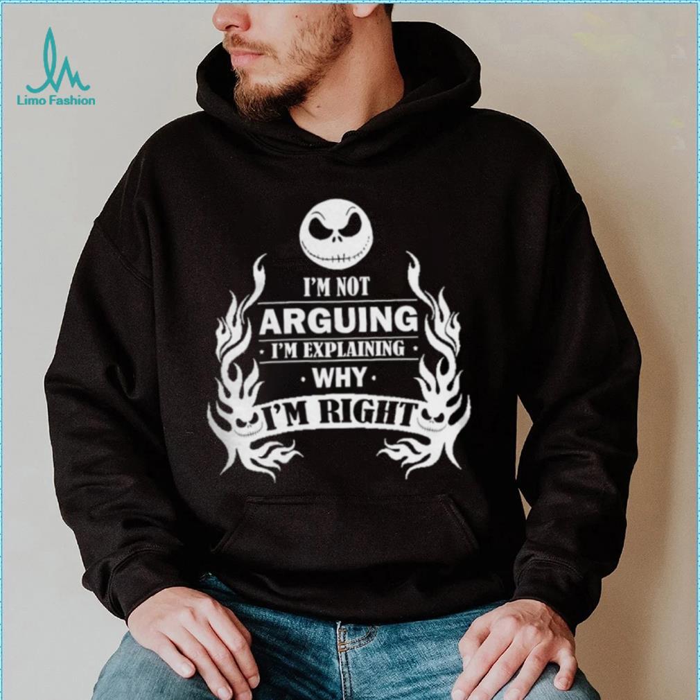 I'm Not Arguing I'm Explaining Why I'm Right Shirt I'm Not Arguing I'm Explaining Why I'm Right Shirt