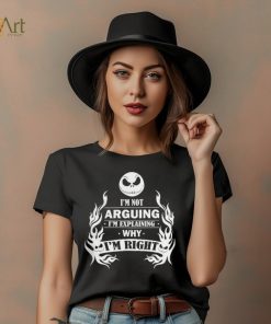 I'm Not Arguing I'm Explaining Why I'm Right Shirt