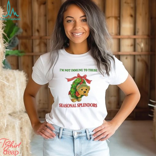 I’m Not Immune To These Seasonal Splendors Shirt