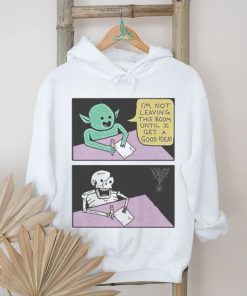 I’m Not Leaving This Room Until I Get A Good Idea shirt