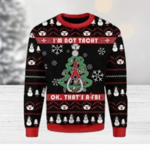 I’m Not Tachy Funny Nurse Ugly Christmas Sweater