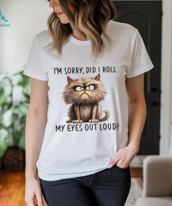I'm Sorry Did I Roll My Eyes Out Loud Shirt
