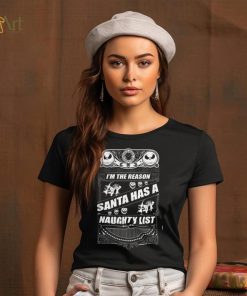 I'm The Reason Santa Has A Naughty List Shirt