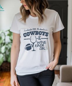 I'm a Cowboys and Wine Kinda Girl Shirt