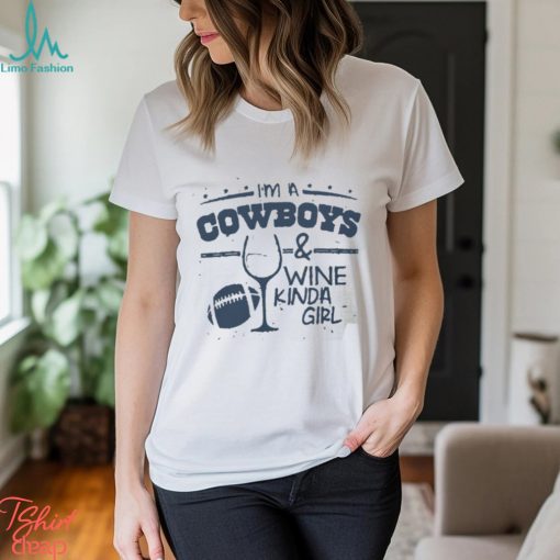I'm a Cowboys and Wine Kinda Girl Shirt