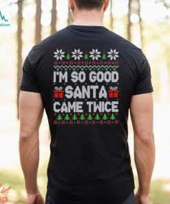 I’m so good Santa came twice Christmas shirt