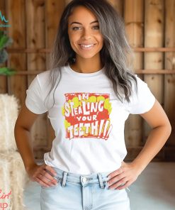 I’m stealing your teeth shirt