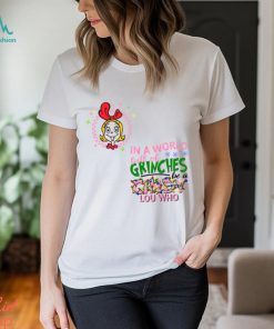 In A World Full of Grinches Be A Cindy Lou Who Shirt