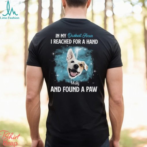 In My Darkest Hour I Reached For A Hand & Found A Paw Personalized T Shirt