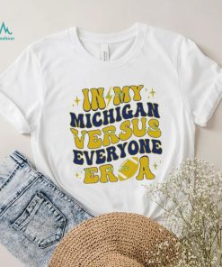 In My Michigan Versus Everyone Era Everybody World T Shirt