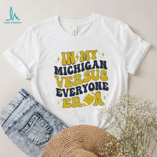 In My Michigan Versus Everyone Era Everybody World T Shirt