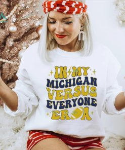 In My Michigan Versus Everyone Era Everybody World T Shirt