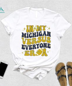 In My Michigan Versus Everyone Era Everybody World T Shirt
