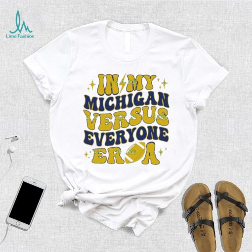 In My Michigan Versus Everyone Era Everybody World T Shirt