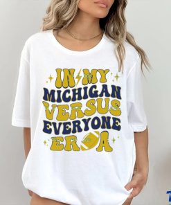 In My Michigan Versus Everyone Era Everybody World shirt