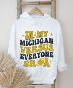 In My Michigan Versus Everyone Era Everybody World shirt