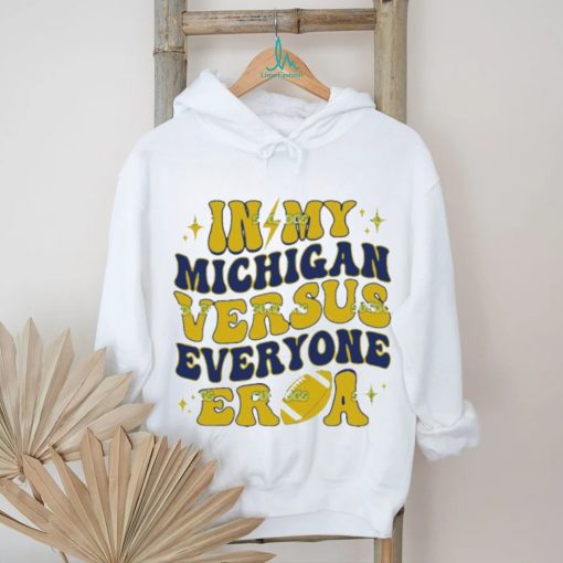 In My Michigan Versus Everyone Era Everybody World shirt