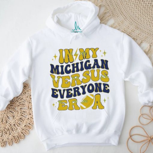 In My Michigan Versus Everyone Era Everybody World shirt