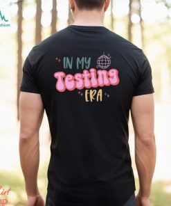 In My Testing Era Shirt Gift For Teachers Teacher Life Teaching Student