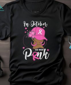 In October We Wear Pink Breast Cancer Awareness Black Women T Shirt